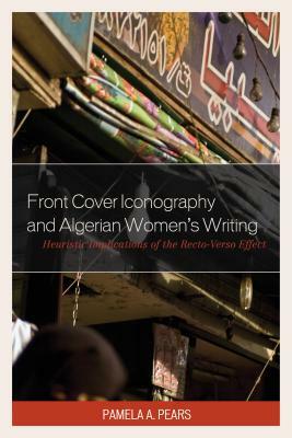 Front Cover Iconography and Algerian Women's Writing: Heuristic Implications of the Recto-Verso Effect by Pamela A. Pears