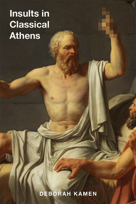 Insults in Classical Athens by Deborah Kamen