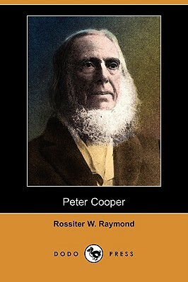 Peter Cooper (Dodo Press) by Rossiter W. Raymond