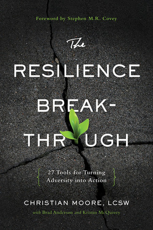 The Resilience Breakthrough: 27 Tools for Turning Adversity into Action by Christian Moore, Kristin McQuivey, Brad Anderson