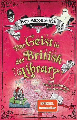 Der Geist in der British Library und andere Geschichten aus dem Folly by Ben Aaronovitch