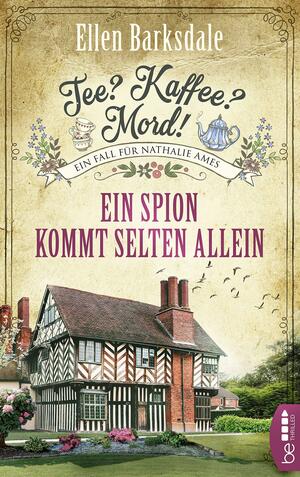 Tee? Kaffee? Mord! Ein Spion kommt selten allein by Ellen Barksdale