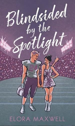 Blindsided by the spotlight  by Elora Maxwell