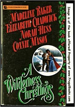 A Wilderness Christmas by Norah Hess, Madeline Baker, Elizabeth Chadwick, Connie Mason