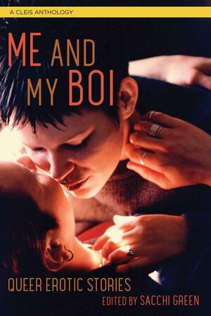 Me and My Boi: Queer Erotic Stories by Dena Hankins, Sacchi Green, C.K. Combs