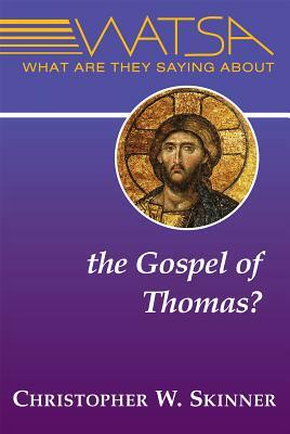 What Are They Saying about the Gospel of Thomas? by Christopher W. Skinner