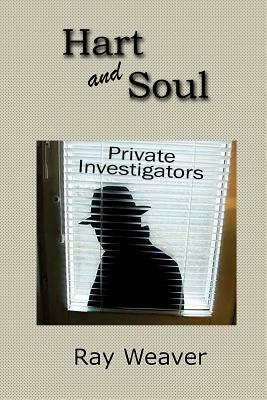 Hart and Soul Private Investigations by Raymond Weaver