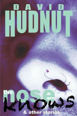 The Nose Knows & Other Stories by David Hudnut