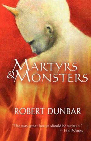 Martyrs and Monsters by Robert Dunbar