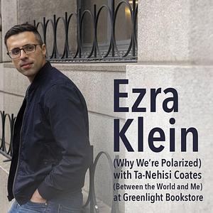 Ezra Klein (Why We're Polarized) with Ta-Nehisi Coates (Between the World and Me) at Greenlight Bookstore by Ezra Klein, Ta-Nehisi Coates