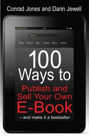 100 Ways to Publish and Sell Your Own eBook by Conrad Jones, Darin Jewell