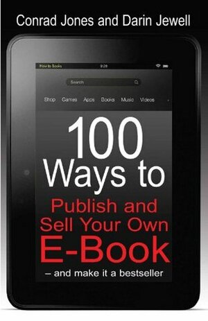 100 Ways to Publish and Sell Your Own eBook by Darin Jewell, Conrad Jones