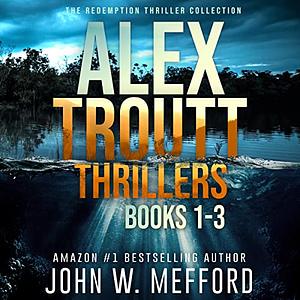 The Alex Troutt Thriller Series: Books 1-3 by John W. Mefford