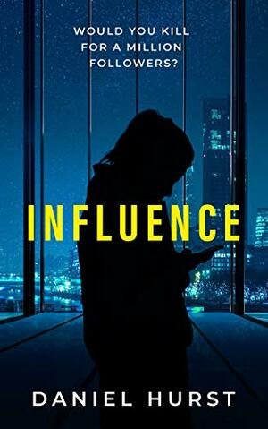 Influence: A Social Media Thriller (Influencing Trilogy Book 1) by Daniel Hurst