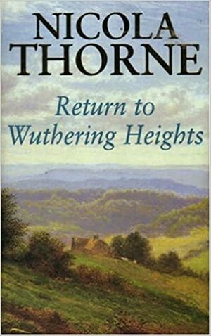 Return to Wuthering Heights by Nicola Thorne