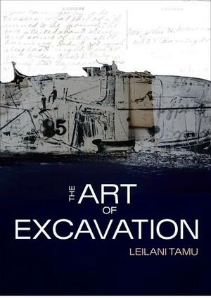 The Art of Excavation by Leilani Tamu