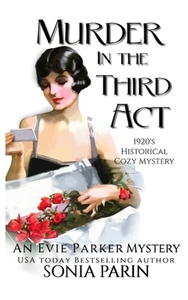 Murder in the Third Act: A 1920s Historical Cozy Mystery by Sonia Parin