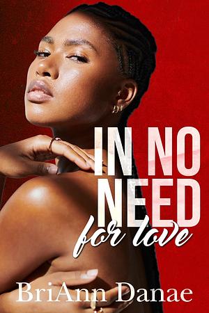 In No Need For Love by BriAnn Danae