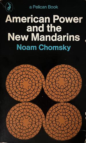 American Power and the New Mandarins by Noam Chomsky