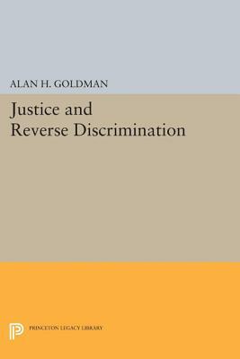 Justice and Reverse Discrimination by Alan H. Goldman