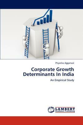 Corporate Growth Determinants in India by Priyanka Aggarwal