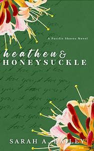 Heathen and Honeysuckle by Sarah A. Bailey
