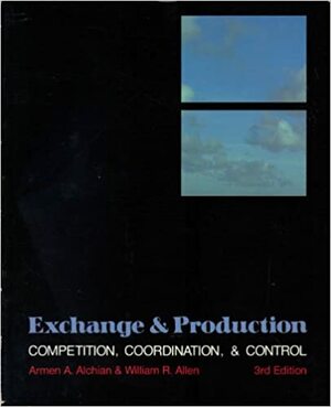 Exchange and Production by Armen A. Alchian, William R. Allen