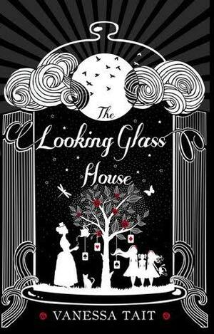 The Looking Glass House by Vanessa Tait
