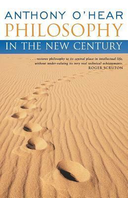 Philosophy in the New Century (Continuum Compact) by Anthony O'Hear