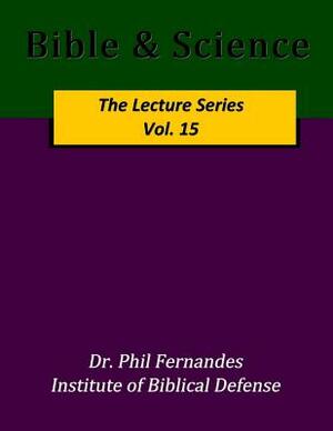 Bible & Science by Phil Fernandes