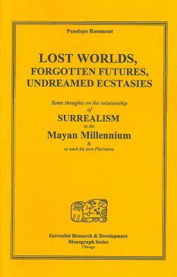 Lost Worlds, Forgotten Futures, Undreamed Ecstasies by Penelope Rosemont