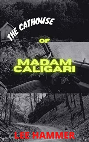 The Cathouse of Madam Caligari by Lee Hammer