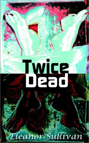Twice Dead by Eleanor Sullivan