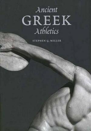 Ancient Greek Athletics by Stephen G. Miller