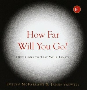 How Far Will You Go?: Questions to Test Your Limits by James Saywell, Evelyn McFarlane
