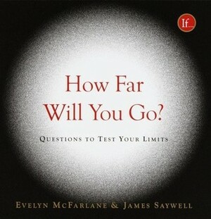 How Far Will You Go?: Questions to Test Your Limits by Evelyn McFarlane, James Saywell