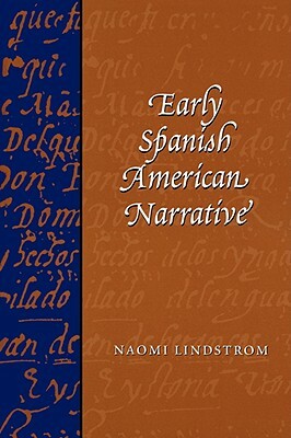 Early Spanish American Narrative by Naomi Lindstrom