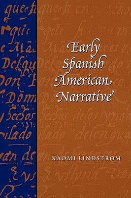 Early Spanish American Narrative by Naomi Lindstrom