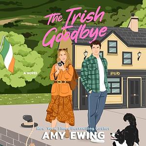 The Irish Goodbye by Amy Ewing, Amy Ewing