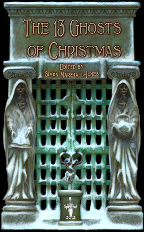 The 13 Ghosts of Christmas by Simon Marshall-Jones, John Edmond Costello, Jan Edwards, Martin Roberts, Thana Niveau