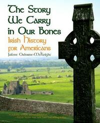The Story We Carry in Our Bones: Irish History for Americans - Hardback by Juilene Osborne-McKnight