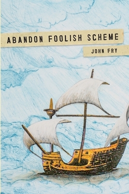 Abandon Foolish Scheme by John Fry