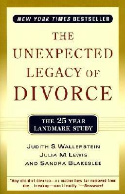 The Unexpected Legacy Of Divorce: A 25 Year Landmark Study by Sandra Blakeslee, Judith S. Wallerstein, Julia M. Lewis
