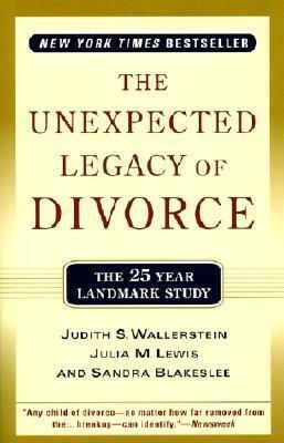 The Unexpected Legacy Of Divorce: A 25 Year Landmark Study by Sandra Blakeslee, Julia M. Lewis, Judith S. Wallerstein