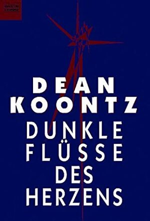 Dunkle Flüsse Des Herzens by Uwe Anton, Michael Kubiak, Dean Koontz