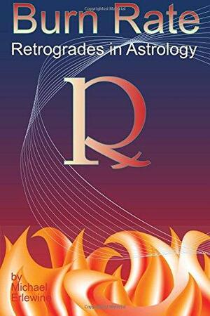 Burn Rate: Retrogrades In Astrology: Retrograde Planets by Michael Erlewine