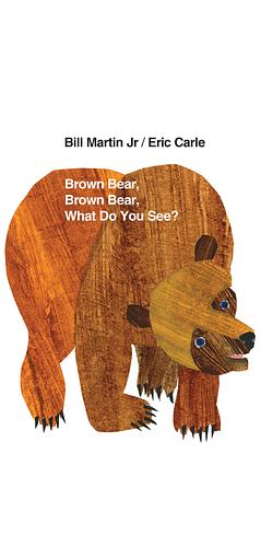 Brown Bear, Brown Bear, What Do You See?: 50th Anniversary Edition by Bill Martin Jr.