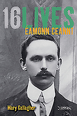 Eamonn Ceannt: 16lives by Mary Gallagher