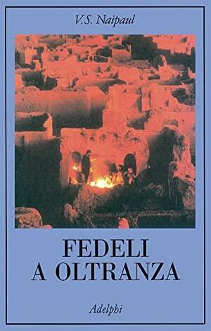 Fedeli a oltranza by V.S. Naipaul