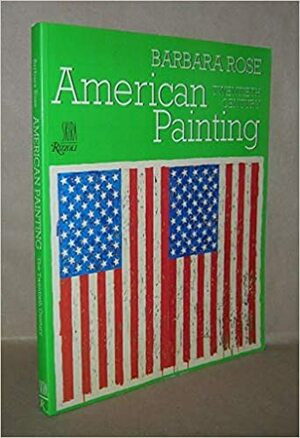 American Painting: The Twentieth Century by Barbara Rose